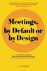 Picture of Meetings, by Default or by Design...