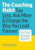 The Coaching Habit: Say Less, Ask More & Change the Way You Lead Forever