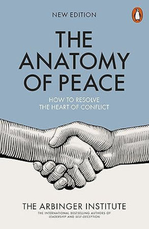 The Anatomy of Peace: How to Resolve the Heart of Conflict