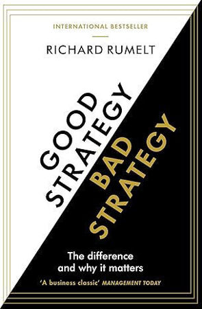 Good Strategy/Bad Strategy: The difference and why it matters