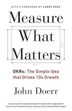 Measure What Matters: The Simple Idea that Drives 10x Growth