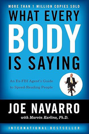 What Every BODY is Saying: An Ex-FBI Agent's Guide to Speed-Reading People